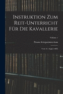 Instruktion Zum Reit-Unterricht Fr Die Kavallerie: Vom 31. August 1882; Volume 1