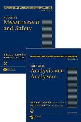 Instrument and Automation Engineers' Handbook: Process Measurement and Analysis, Fifth Edition - Two Volume Set - Liptak, Bela G. (Editor), and Venczel, Kriszta (Editor)