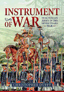 Instrument of War: The Austrian Army in the Seven Years War Volume 1