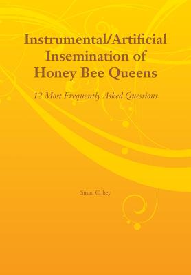 Instrumental/Artificial Insemination of Honey Bee Queens - Cobey, Susan