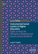 Instrumental Social Justice in Higher Education: Eight Surveys for Workplace Bullying and Social Justice Research