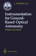 Instrumentation for Ground-Based Optical Astronomy: Present and Future the Ninth Santa Cruz Summer Workshop in Astronomy and Astrophysics, July 13 July 24, 1987, Lick Observatory