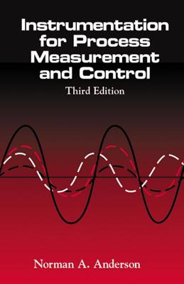 Instrumentation for Process Measurement and Control, Third Editon - Anderson, Norman A
