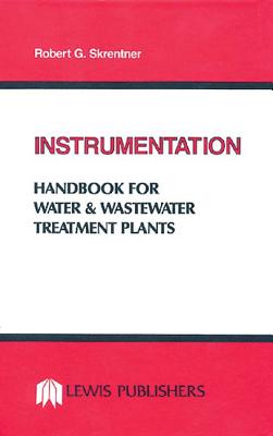 Instrumentation Handbook for Water and Wastewater Treatment Plants - Skrentner, Robert G