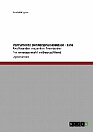 Instrumente Der Personalselektion - Eine Analyse Der Neuesten Trends Der Personalauswahl in Deutschland