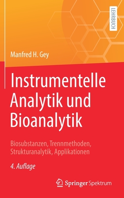 Instrumentelle Analytik Und Bioanalytik: Biosubstanzen, Trennmethoden, Strukturanalytik, Applikationen - Gey, Manfred H