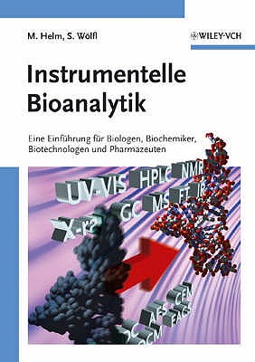 Instrumentelle Bioanalytik: Einfuhrung fur Biologen, Biochemiker, Biotechnologen und Pharmazeuten - Helm, Mark, and W?lfl, Stefan