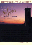 Instruments of Christ: Reflections on the Peace Prayer of Saint Francis of Assisi