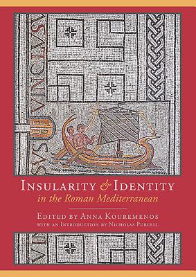 Insularity and Identity in the Roman Mediterranean - Kouremenos, Anna (Editor)