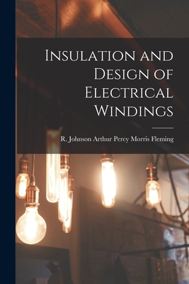 Insulation and Design of Electrical Windings - Percy Morris Fleming, R Johnson Art