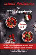 Insulin Resistance And Pcos Cookbook: (2 book in 1) the new complete guide to insulin resistance and PCOS with natural remedies. A week meal plan to lose weight with over 150 tasty recipes.