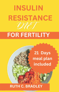 Insulin Resistance Diet for Fertility: Complete Beginners guide with 21 days diet plan to boost fertility, lose weight and reduce inflammation.