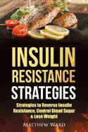 Insulin Resistance: Strategies to Overcome Insulin Resistance, Control Blood Sugar and Lose Weight