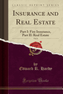 Insurance and Real Estate, Vol. 8: Part I: Fire Insurance, Part II: Real Estate (Classic Reprint)