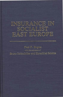 Insurance in Socialist East Europe - Rogers, Paul, and Schronfelder, Bruno