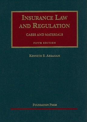 Insurance Law and Regulation: Cases and Materials - Abraham, Kenneth S