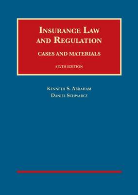 Insurance Law and Regulation: Cases and Materials - Abraham, Kenneth S., and Schwarcz, Daniel