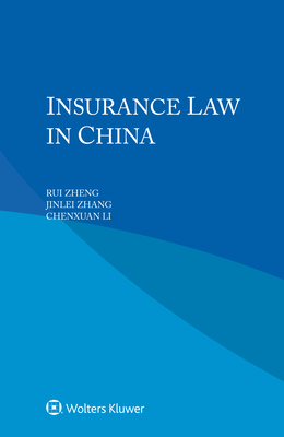 Insurance Law in China - Zheng, Rui, and Zhang, Jinlei, and Li, Chenxuan