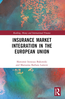 Insurance Market Integration in the European Union - Bukowski, Slawomir Ireneusz, and Lament, Marzanna Barbara