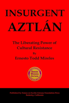 Insurgent Aztln: The Liberating Power of Cultural Resistance - Mireles, Ernesto Todd