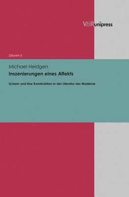 Inszenierungen Eines Affekts: Scham Und Ihre Konstruktion in Der Literatur Der Moderne - Heidgen, Michael