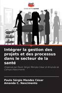 Int?grer la gestion des projets et des processus dans le secteur de la sant?