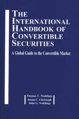 Int' Handbook of Convertible Securities - Noddings, Thomas C, M.B.A., and Christopher, Susan C, and Noddings, John G