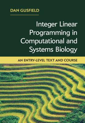 Integer Linear Programming in Computational and Systems Biology: An Entry-Level Text and Course - Gusfield, Dan