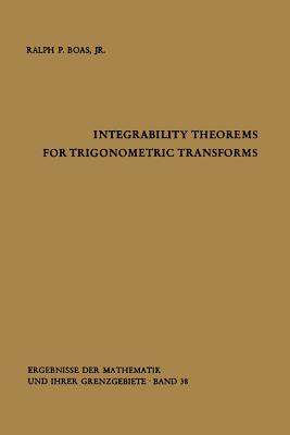 Integrability Theorems for Trigonometric Transforms - Boas, Ralph P Jr