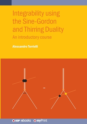 Integrability using the Sine-Gordon and Thirring Duality: An introductory course - Torrielli, Alessandro