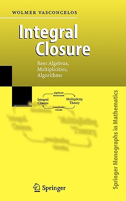 Integral Closure: Rees Algebras, Multiplicities, Algorithms - Vasconcelos, Wolmer