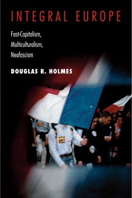 Integral Europe: Fast-Capitalism, Multiculturalism, Neofascism - Holmes, Douglas R