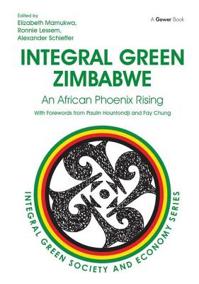 Integral Green Zimbabwe: An African Phoenix Rising - Mamukwa, Elizabeth (Editor), and Lessem, Ronnie (Editor), and Schieffer, Alexander (Editor)
