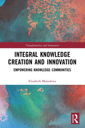 Integral Knowledge Creation and Innovation: Empowering Knowledge Communities