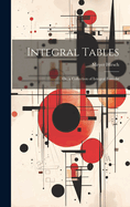 Integral Tables: Or, a Collection of Integral Fomul