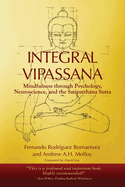 Integral Vipassana: Mindfulness through Psychology, Neuroscience and the Satipatth na Sutta - 2023 EDITION