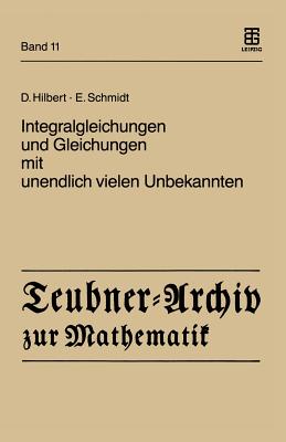 Integralgleichungen Und Gleichungen Mit Unendlich Vielen Unbekannten - Hilbert, David, and Pietsch, Albrecht (Editor), and Schmidt, Erhard