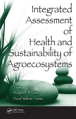 Integrated Assessment of Health and Sustainability of Agroecosystems - Gitau, Thomas, and Gitau, Margaret W, and Waltner-Toews, David