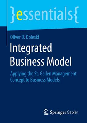 Integrated Business Model: Applying the St. Gallen Management Concept to Business Models - Doleski, Oliver D