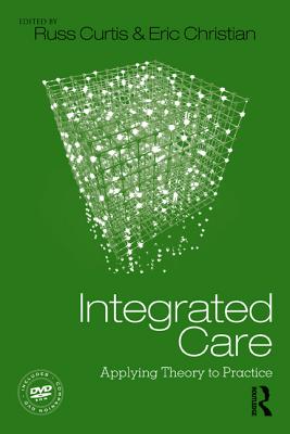 Integrated Care: Applying Theory to Practice - Curtis, Russ (Editor), and Christian, Eric (Editor)