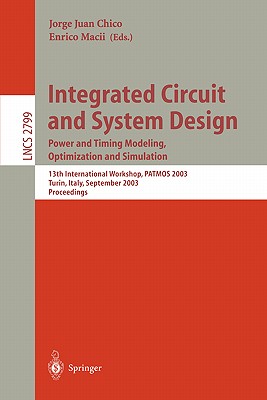 Integrated Circuit and System Design. Power and Timing Modeling, Optimization and Simulation: 13th International Workshop, Patmos 2003, Torino, Italy, September 10-12, 2003, Proceedings - Chico, Jorge Juan (Editor), and Macii, Enrico (Editor)