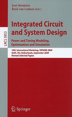 Integrated Circuit and System Design: Power and Timing Modeling, Optimization and Simulation - Monteiro, Jos (Editor), and Van Leuken, Rene (Editor)
