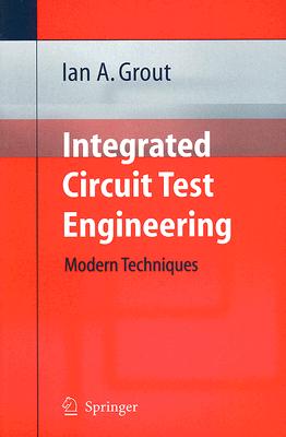 Integrated Circuit Test Engineering: Modern Techniques - Grout, Ian A