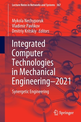 Integrated Computer Technologies in Mechanical Engineering - 2021: Synergetic Engineering - Nechyporuk, Mykola (Editor), and Pavlikov, Vladimir (Editor), and Kritskiy, Dmitriy (Editor)