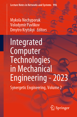 Integrated Computer Technologies in Mechanical Engineering - 2023: Synergetic Engineering, Volume 2 - Nechyporuk, Mykola (Editor), and Pavlikov, Volodymir (Editor), and Krytskyi, Dmytro (Editor)
