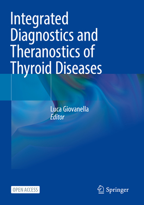 Integrated Diagnostics and Theranostics of Thyroid Diseases - Giovanella, Luca (Editor)