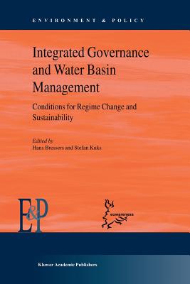 Integrated Governance and Water Basin Management: Conditions for Regime Change and Sustainability - Kuks, Stefan (Editor), and Bressers, Hans (Editor)