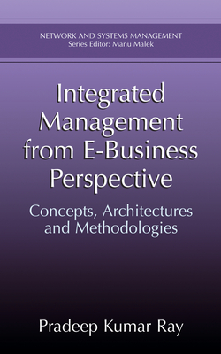 Integrated Management from E-Business Perspective: Concepts, Architectures and Methodologies - Pradeep, Kuwar Ray, and Ray, Pradeep