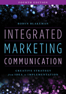 Integrated Marketing Communication: Creative Strategy from Idea to Implementation