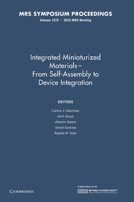 Integrated Miniaturized Materials: Volume 1272: From Self-Assembly to Device Integration - Martinez, Carlos J. (Editor), and Goyal, Amit (Editor), and Saiani, Alberto (Editor)